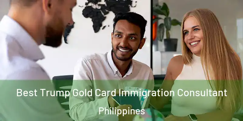 Best Trump Gold Card Immigration Consultant Philippines