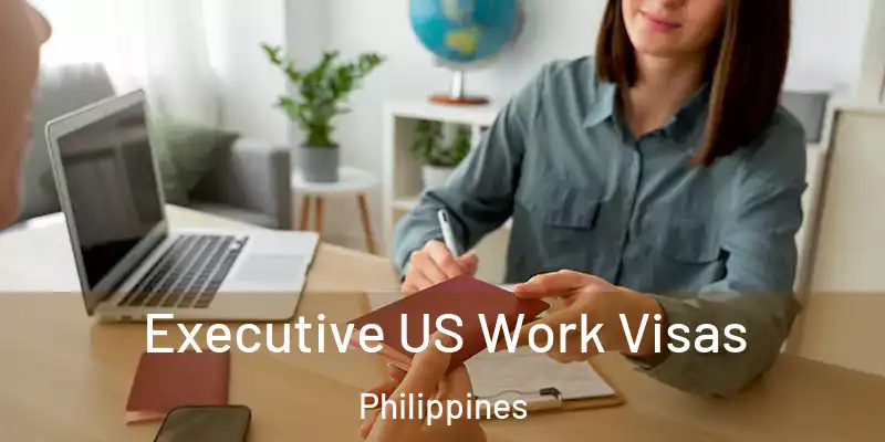 Executive US Work Visas Philippines