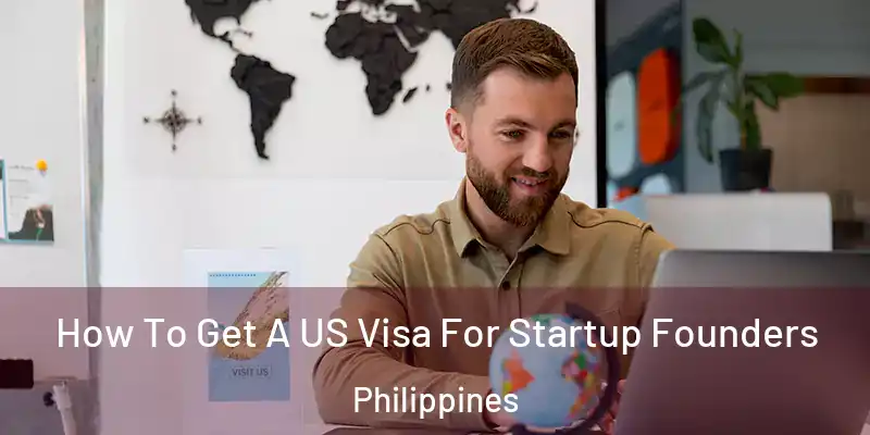 How To Get A US Visa For Startup Founders Philippines