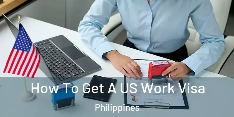 How To Get A US Work Visa Philippines