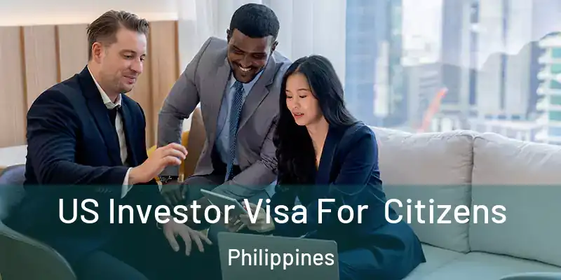  US Investor Visa For Citizens Philippines