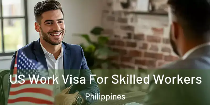 US Work Visa For Skilled Workers Philippines